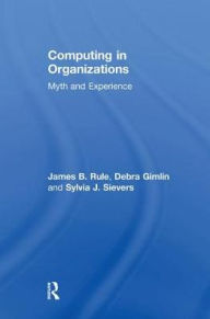 Title: Computing in Organizations: Myth and Experience / Edition 1, Author: Debra  Gimlin