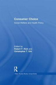 Title: Consumer Choice: Social Welfare and Health Policy, Author: Christopher T. Erb