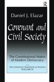 Title: Covenant and Civil Society: Constitutional Matrix of Modern Democracy, Author: Daniel Elazar