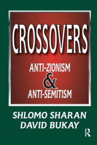 Title: Crossovers: Anti-zionism and Anti-semitism, Author: Shlomo Sharan