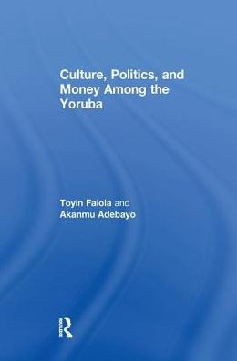 Culture, Politics, and Money Among the Yoruba