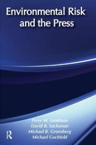 Title: Environmental Risk and the Press, Author: Peter M. Sandman