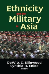 Title: Ethnicity and the Military in Asia, Author: DeWitt C. Ellinwood