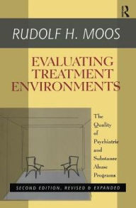 Title: Evaluating Treatment Environments: The Quality of Psychiatric and Substance Abuse Programs / Edition 2, Author: Rudolf H. Moos
