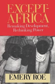 Title: Except-Africa: Remaking Development, Rethinking Power, Author: Emery Roe