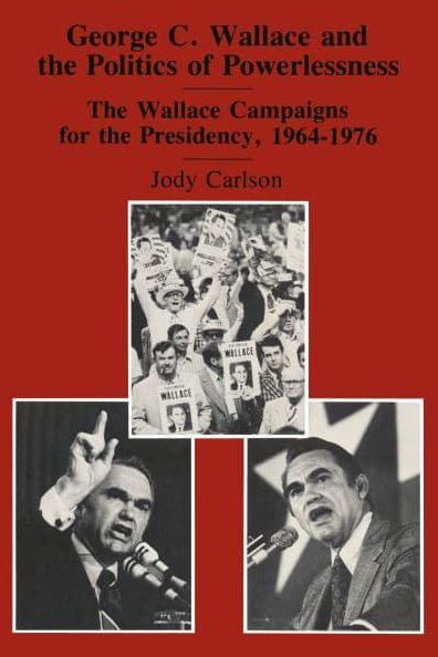 George C. Wallace and the Politics of Powerlessness: Campaigns for Presidency, 1964-76