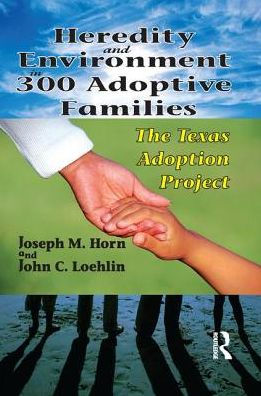 Heredity and Environment 300 Adoptive Families: The Texas Adoption Project
