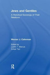 Title: Jews and Gentiles: A Historical Sociology of Their Relations, Author: Werner J. Cahnman