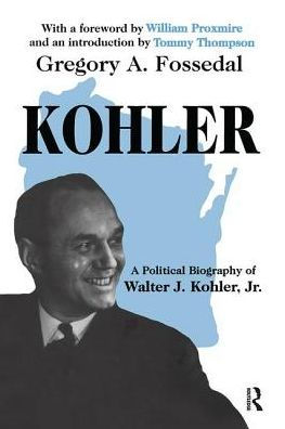 Kohler: A Political Biography of Walter J.Kohler, Jr.