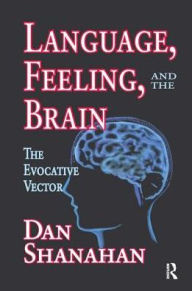 Title: Language, Feeling, and the Brain: The Evocative Vector, Author: Daniel Shanahan