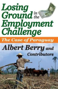 Title: Losing Ground in the Employment Challenge: The Case of Paraguay, Author: Albert Berry