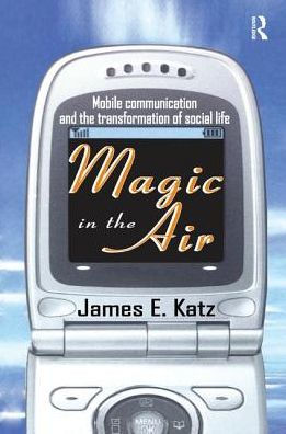 Magic the Air: Mobile Communication and Transformation of Social Life