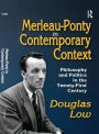 Merleau-Ponty in Contemporary Context: Philosophy and Politics in the Twenty-First Century