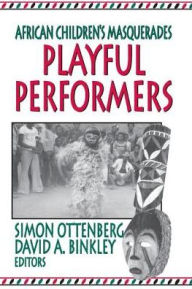 Title: Playful Performers: African Children's Masquerades, Author: David Binkley