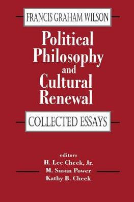 Political Philosophy and Cultural Renewal: Collected Essays of Francis Graham Wilson
