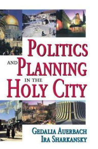 Title: Politics and Planning in the Holy City, Author: Ira Sharkansky