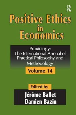 Positive Ethics Economics: Volume 14, Praxiology: The International Annual of Practical Philosophy and Methodology