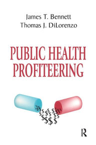 Title: Public Health Profiteering / Edition 1, Author: Thomas DiLorenzo
