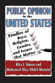 Title: Public Opinion in the United States: Studies of Race, Religion, Gender, and Issues That Matter, Author: Rita J. Simon