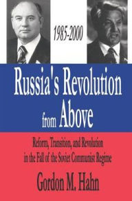 Title: Russia's Revolution from Above, 1985-2000: Reform, Transition and Revolution in the Fall of the Soviet Communist Regime, Author: Gordon Hahn