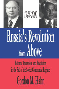 Title: Russia's Revolution from Above, 1985-2000: Reform, Transition and Revolution in the Fall of the Soviet Communist Regime, Author: Gordon Hahn