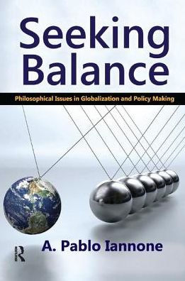 Seeking Balance: Philosophical Issues in Globalization and Policy Making