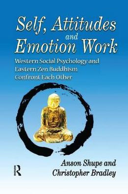 Self, Attitudes, and Emotion Work: Western Social Psychology Eastern Zen Buddhism Confront Each Other