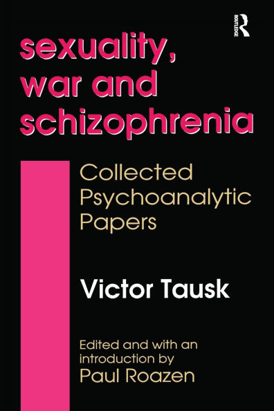 Sexuality, War, and Schizophrenia: Collected Psychoanalytic Papers