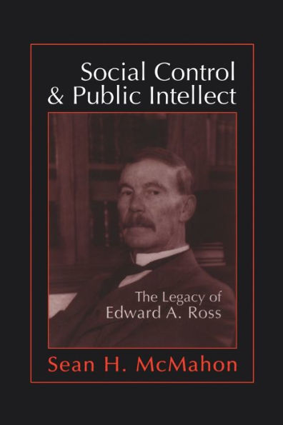 Social Control and Public Intellect: The Legacy of Edward A.Ross