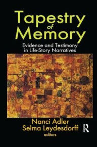 Title: Tapestry of Memory: Evidence and Testimony in Life-Story Narratives, Author: Nanci Adler