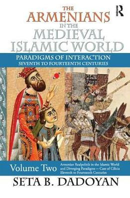 the Armenians Medieval Islamic World: Armenian Realpolitik World and Diverging Paradigmscase of Cilicia Eleventh to Fourteenth Centuries