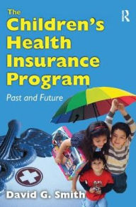 Title: The Children's Health Insurance Program: Past and Future / Edition 1, Author: David G. Smith