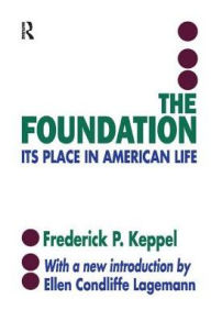 Title: The Foundation: Its Place in American Life, Author: Frederich P. Keppel