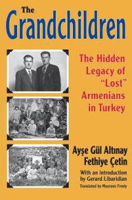 Title: The Grandchildren: The Hidden Legacy of 'Lost' Armenians in Turkey, Author: Ayse Gul Altinay