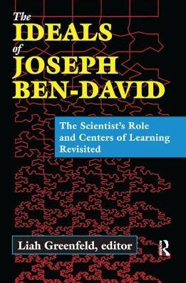 The Ideals of Joseph Ben-David: The Scientist's Role and Centers of Learning Revisited / Edition 1