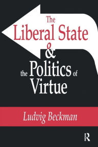 Title: The Liberal State and the Politics of Virtue, Author: Ludvig Beckman