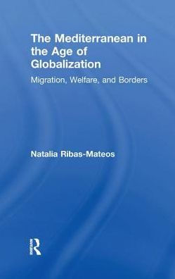 the Mediterranean Age of Globalization: Migration, Welfare, and Borders