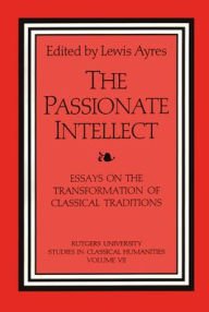 Title: The Passionate Intellect: Essays on the Transformation of Classical Traditions presented to Professor I.G. Kidd, Author: Lewis Ayres