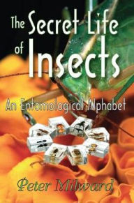Title: The Secret Life of Insects: An Entomological Alphabet, Author: Peter Milward