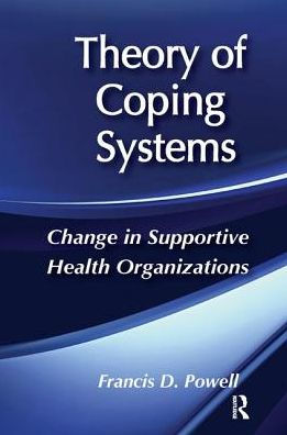 Theory of Coping Systems: Change in Supportive Health Organizations / Edition 1