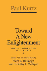 Title: Toward a New Enlightenment: Philosophy of Paul Kurtz, Author: Paul Kurtz