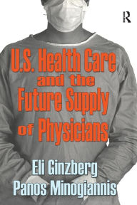 Title: U.S. Healthcare and the Future Supply of Physicians / Edition 1, Author: Panos Minogiannis