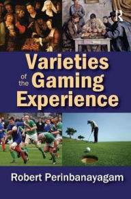 Title: Varieties of the Gaming Experience, Author: Robert  Perinbanayagam