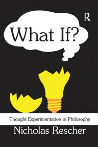 Title: What If?: Thought Experimentation in Philosophy, Author: Nicholas Rescher
