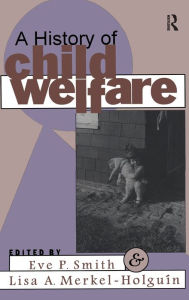 Title: A History of Child Welfare, Author: Lisa Merkel-Holguin