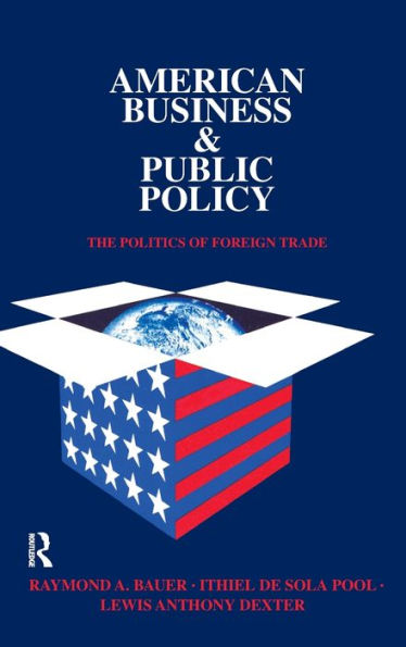 American Business and Public Policy: The politics of foreign trade