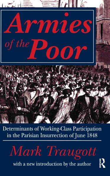 Armies of the Poor: Determinants of Working-class Participation in in the Parisian Insurrection of June 1848