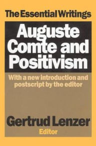 Title: Auguste Comte and Positivism: The Essential Writings, Author: Gertrud Lenzer