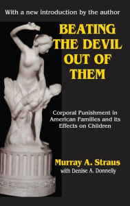 Title: Beating the Devil Out of Them: Corporal Punishment in American Children, Author: Valerie Bentz