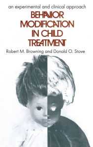 Title: Behavior Modification in Child Treatment: An Experimental and Clinical Approach, Author: Robert M. Browning